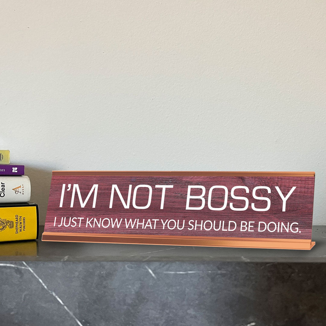 I'm Not Bossy I Just Know What You Should Be Doing. Novelty Desk Sign (2x10") | Funny Office Decor