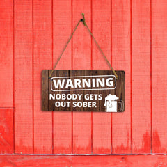 Warning Nobody Gets Out Sober 5x10 Hanging Wall or Door Sign