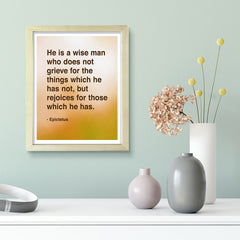 He is a wise man who does not grieve for the things which he has not, but rejoices for those which he has - Epictetus, Framed Print | Stoic Wisdom Inspirational Quotes