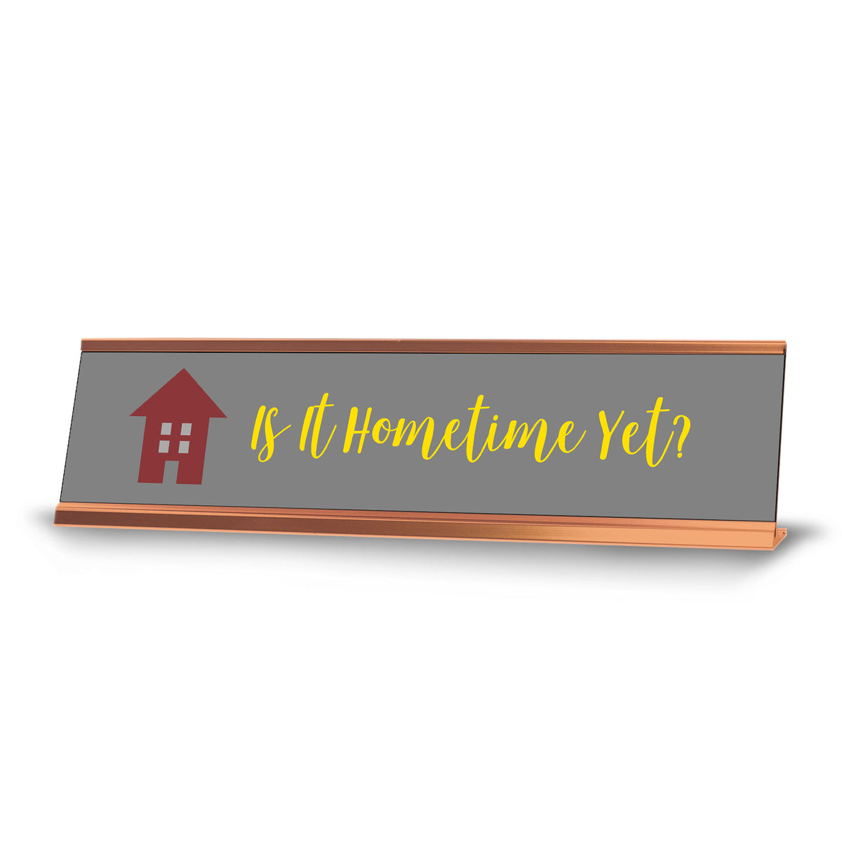 Is it Hometime Yet, House, Gold Frame Desk Sign (2 x 8")