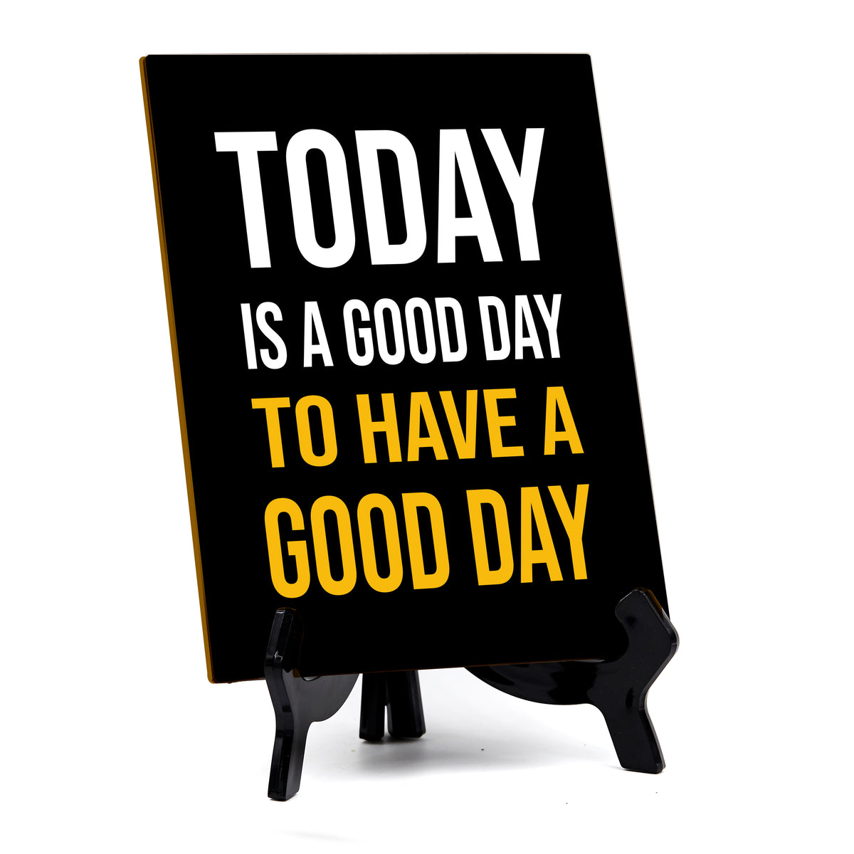 Today Is A Good Day To Have A Good Day Table Sign with Acrylic Stand (6x8“) | Classroom & Home Decor