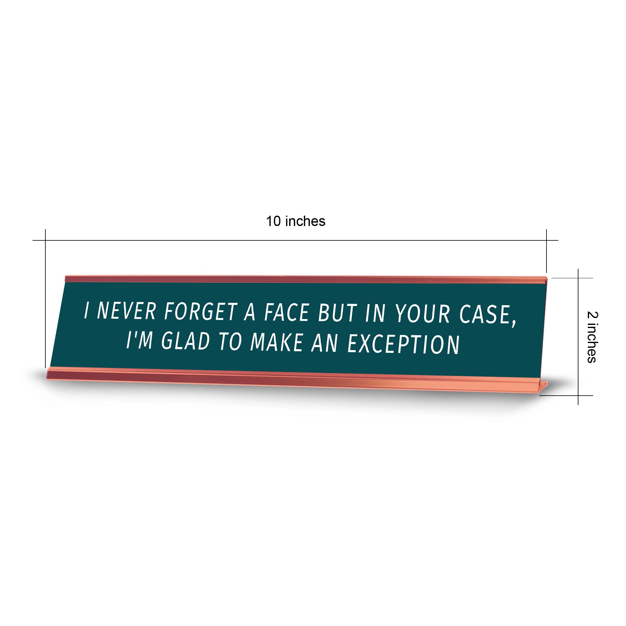 I Never Forget A Face But In Your Case, I'm Glad To Make An Exception Desk Sign (2x10") | Funny Office Decor