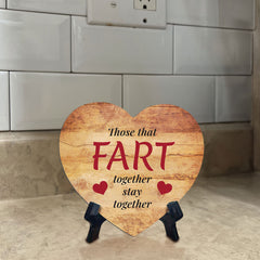 Those That Fart Together Stay Together Heart Table Sign with Acrylic Stand (6x5") | Funny Home Decor