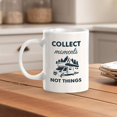 Collect Moments Not Things 11oz Plastic or Ceramic Coffee Mug | RV Camper Lifestyle