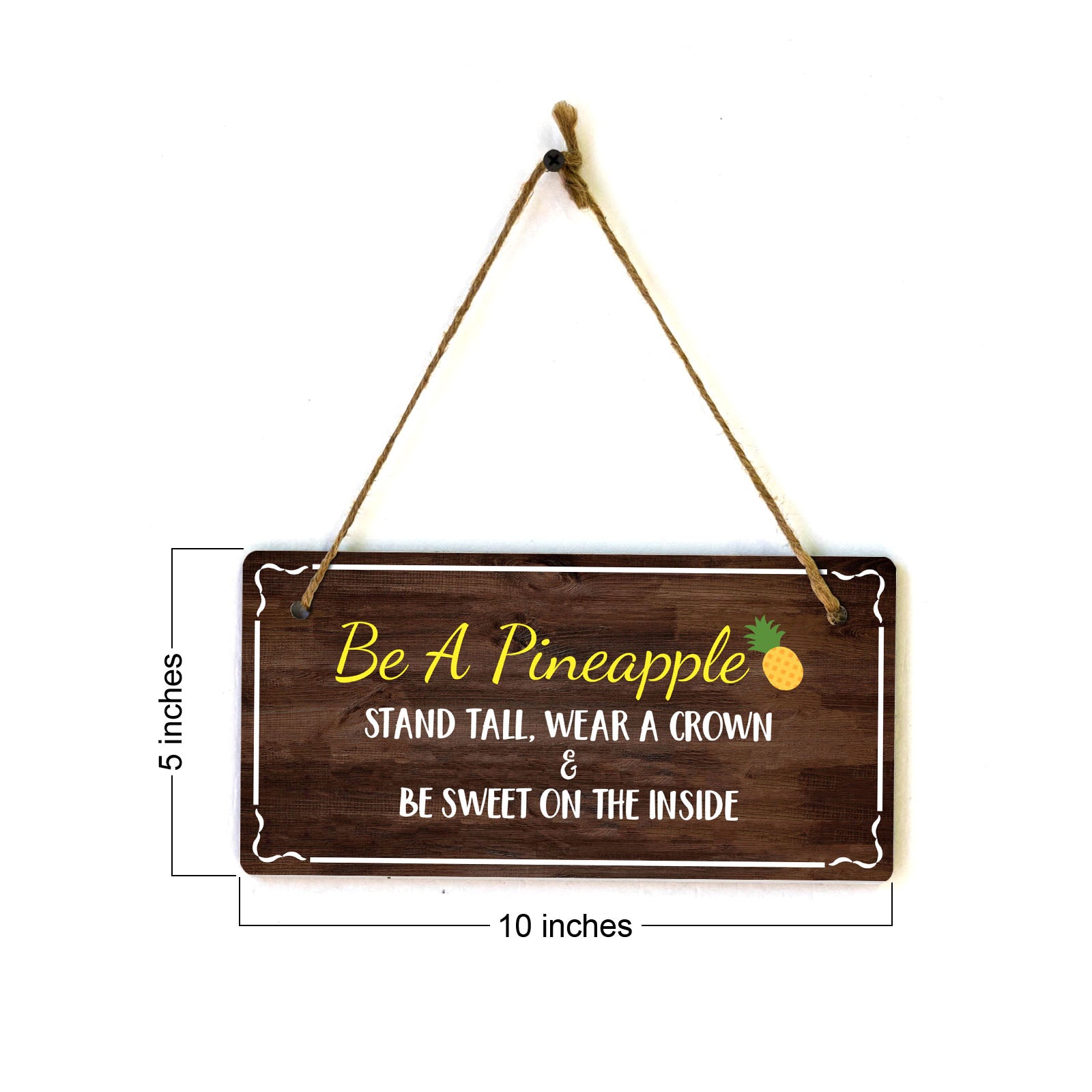 Be A Pineapple Stand Tall, Wear A Crown & Be Sweet On The Inside 5x10 Hanging Plus Wall or Door Sign | Home Décor