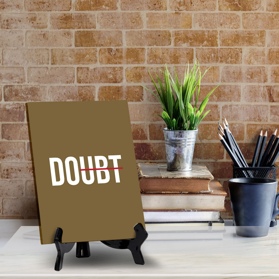 Doubt Table Sign with Acrylic Stand (6x8“) | Positive Motivational Sayings