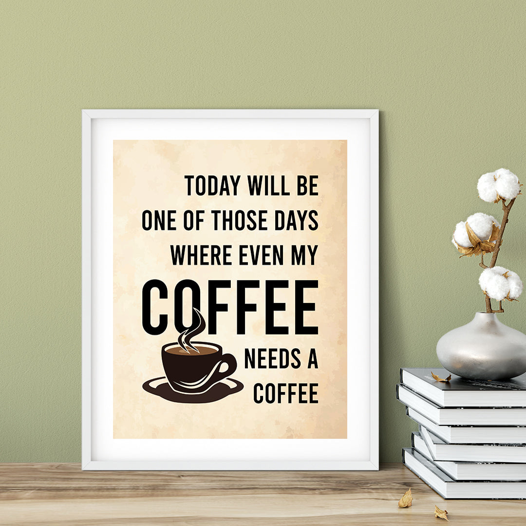 Designs ByLITA Today Will Be One Of Those Days Where Even My Coffee Needs A Coffee, Wall Print Art | Sarcastic Home Decor