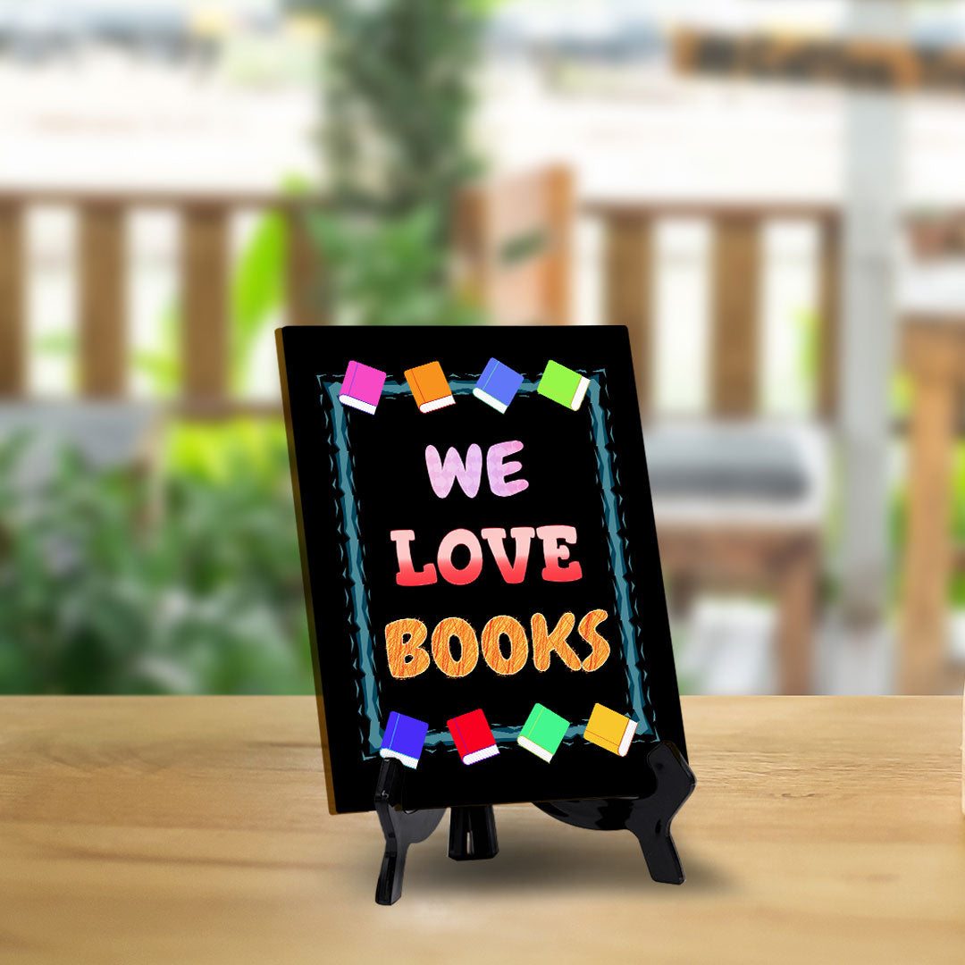 We Love Books Table Sign with Acrylic Stand (6x8“) | Classroom & Home Decor