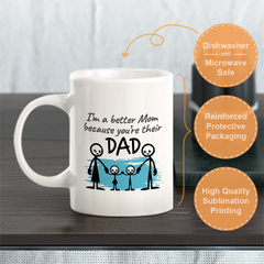 I’m A Better Mom Because You're Their Dad Coffee Mug