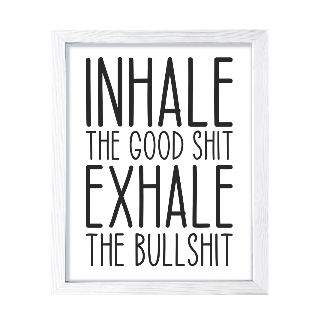 Inhale The Good Shit Exhale The Bullshit, Framed Novelty Wall Art, Home Décor Prints