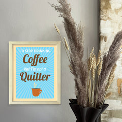 Designs ByLITA I'd Stop Drinking Coffee But I'm Not A Quitter, Framed Wall Art Print | Funny Home Decor