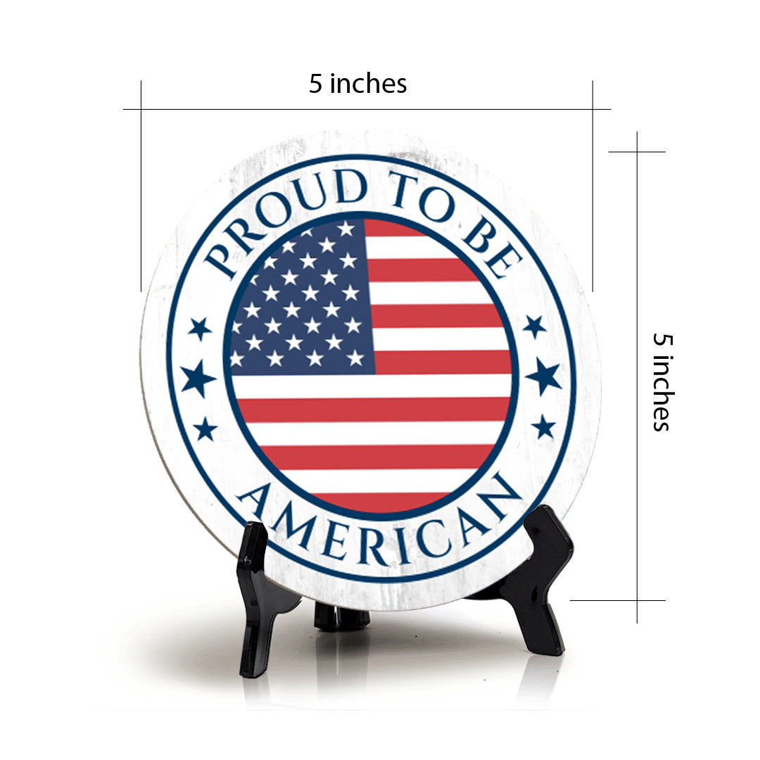 Proud To Be an American (5 x 5“) Circle Table Sign with Acrylic Stand | American Pride Decoration