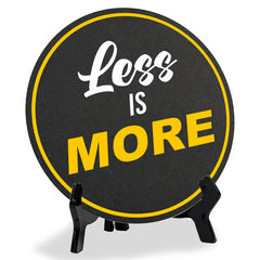 Less Is More (5 x 5“) Circle Table Sign with Acrylic Stand | Funny Home Decor