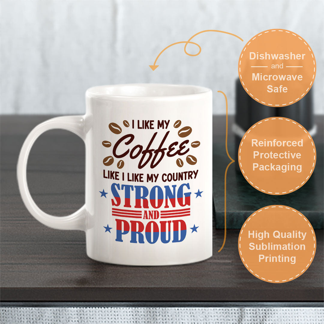 I Like my Coffee Like I Like My Country, Strong & Proud! 11oz Plastic or Ceramic Coffee Mug | Funny Patriotic Novelty Office Mug