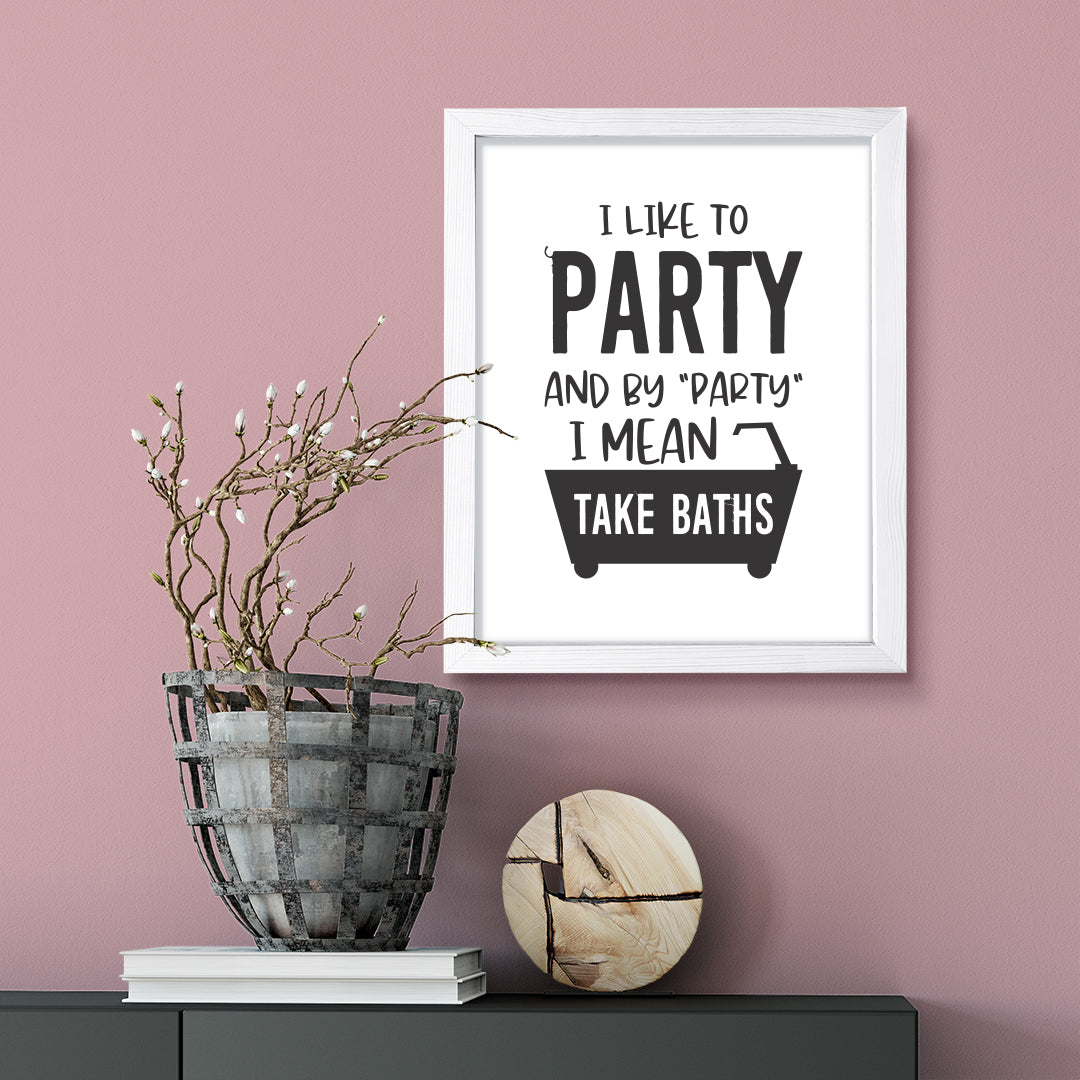 I Like To Party And By "Party" I Mean Take Baths, Framed Wall Art, Home Décor Prints