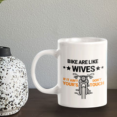 Bikes Are Like Wives If It Ain't Yours Don't Touch 11oz Plastic or Ceramic Coffee Mug | Funny Sporty Cup