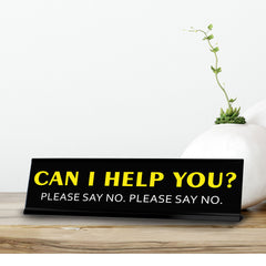 Can I help you? Please Say No. Please Say No. Novelty Desk Sign (2x10") | Funny Office Decor