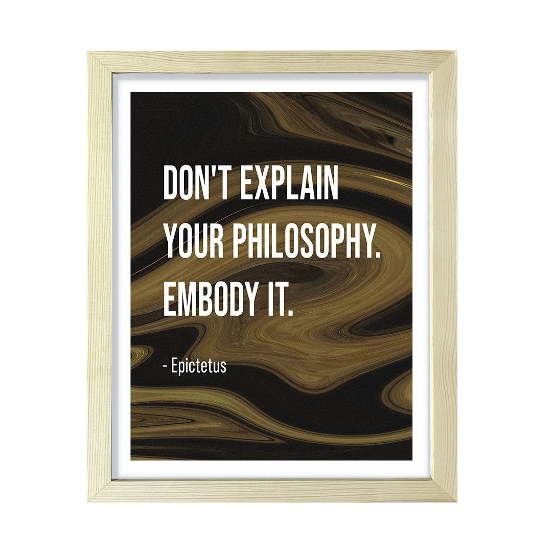 Don't explain your philosophy. Embody it - Epictetus, Framed Print | Stoic Wisdom Inspirational Quotes