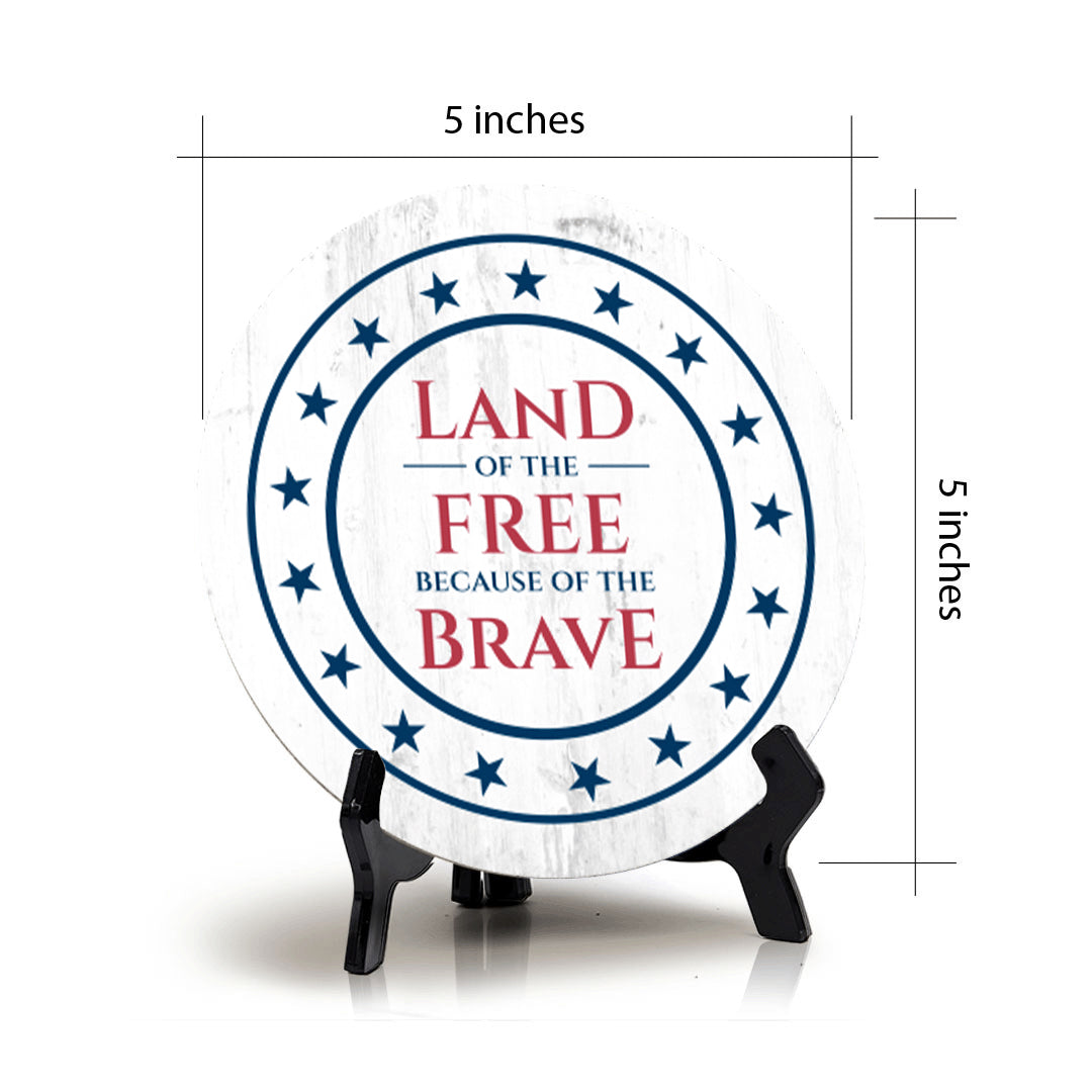 Land of The Free Because of the Brave (5 x 5“) Circle Table Sign with Acrylic Stand | American Pride Decoration