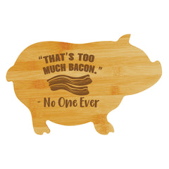 “That’s too much bacon.” - No One Ever (13.75 x 8.75") Pig Shape Cutting Board | Funny Decorative Kitchen Chopping Board