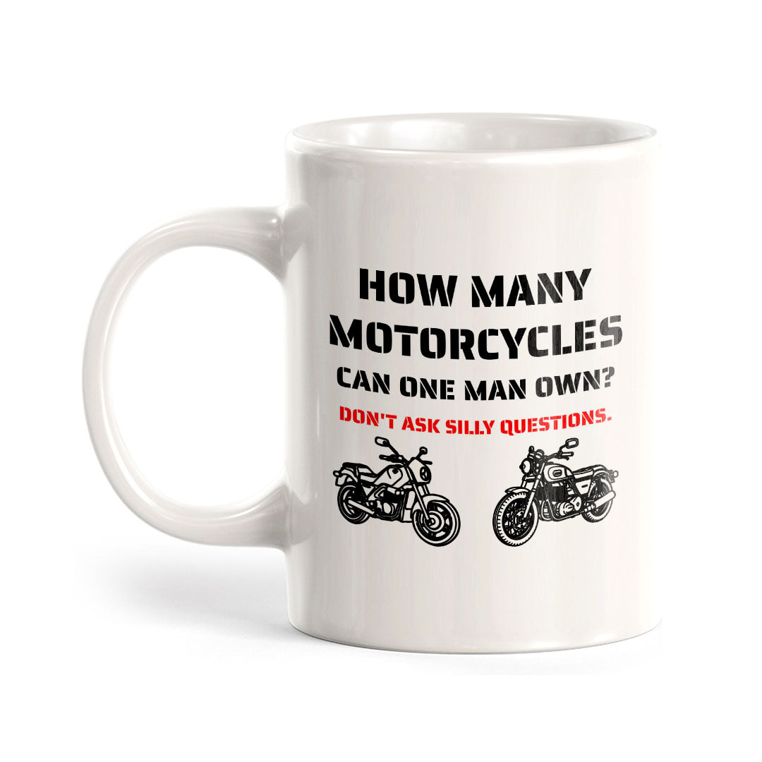 How Many Motorcycles Can One Man Own? Don't Ask Silly Questions. 11oz Plastic or Ceramic Coffee Mug | Funny Sporty Cup