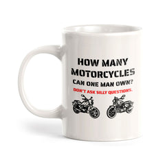 How Many Motorcycles Can One Man Own? Don't Ask Silly Questions. 11oz Plastic or Ceramic Coffee Mug | Funny Sporty Cup