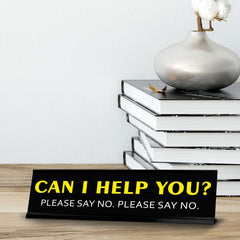 Can I help you? Please Say No. Please Say No. Novelty Desk Sign (2x10") | Funny Office Decor