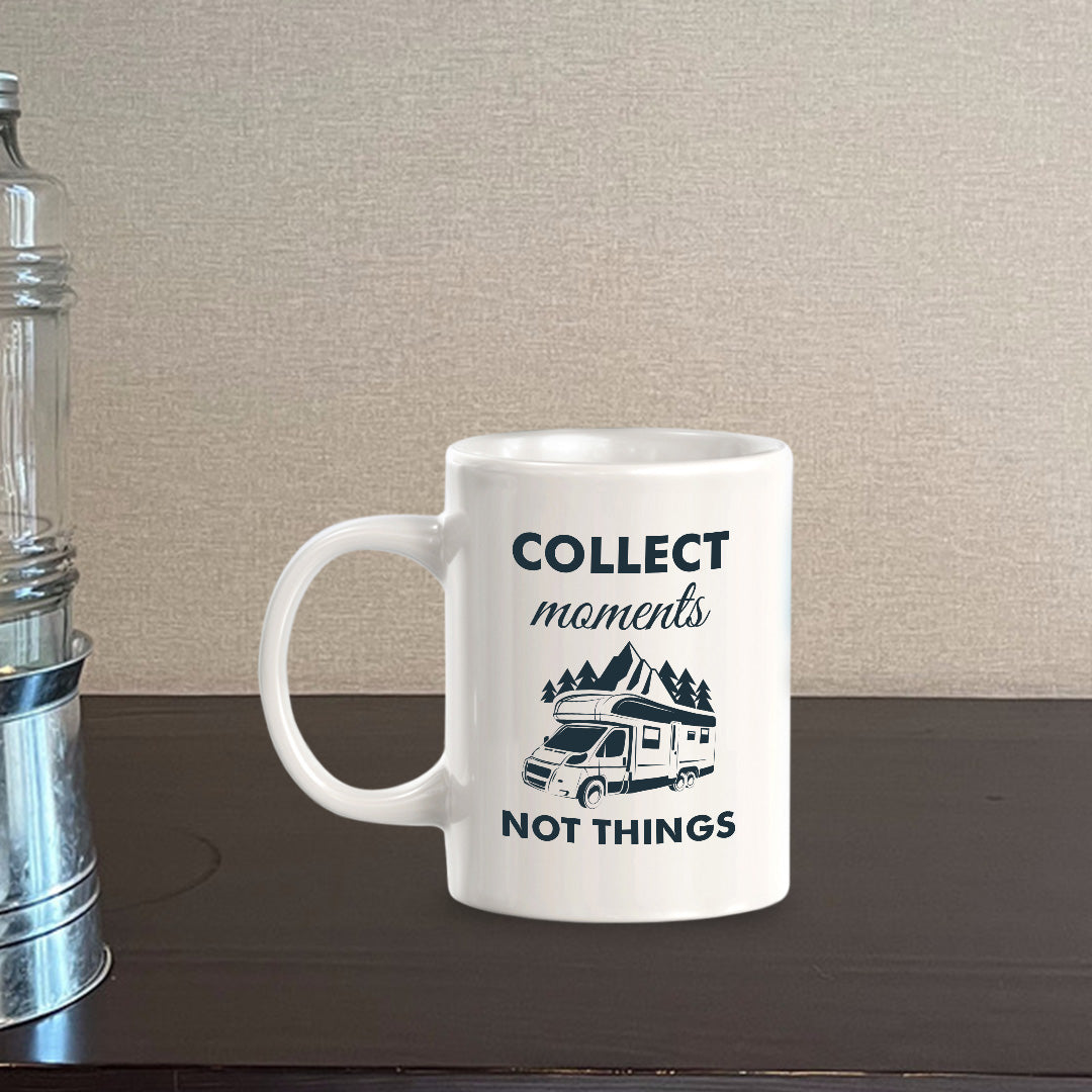 Collect Moments Not Things 11oz Plastic or Ceramic Coffee Mug | RV Camper Lifestyle