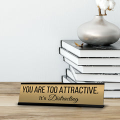 Signs ByLITA You are Too Attractive. It’s Distracting Office Decoration Gift Black Frame Desk Sign (2x8")