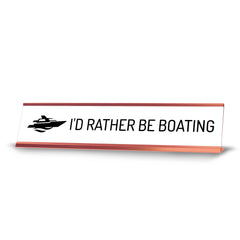 I'd Rather Be Boating Desk Sign (2x10") | Funny Office Decor