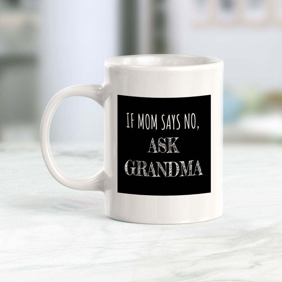 If Mom Says No, Ask Grandma 11oz Plastic or Ceramic Coffee Mug | Funny Cups