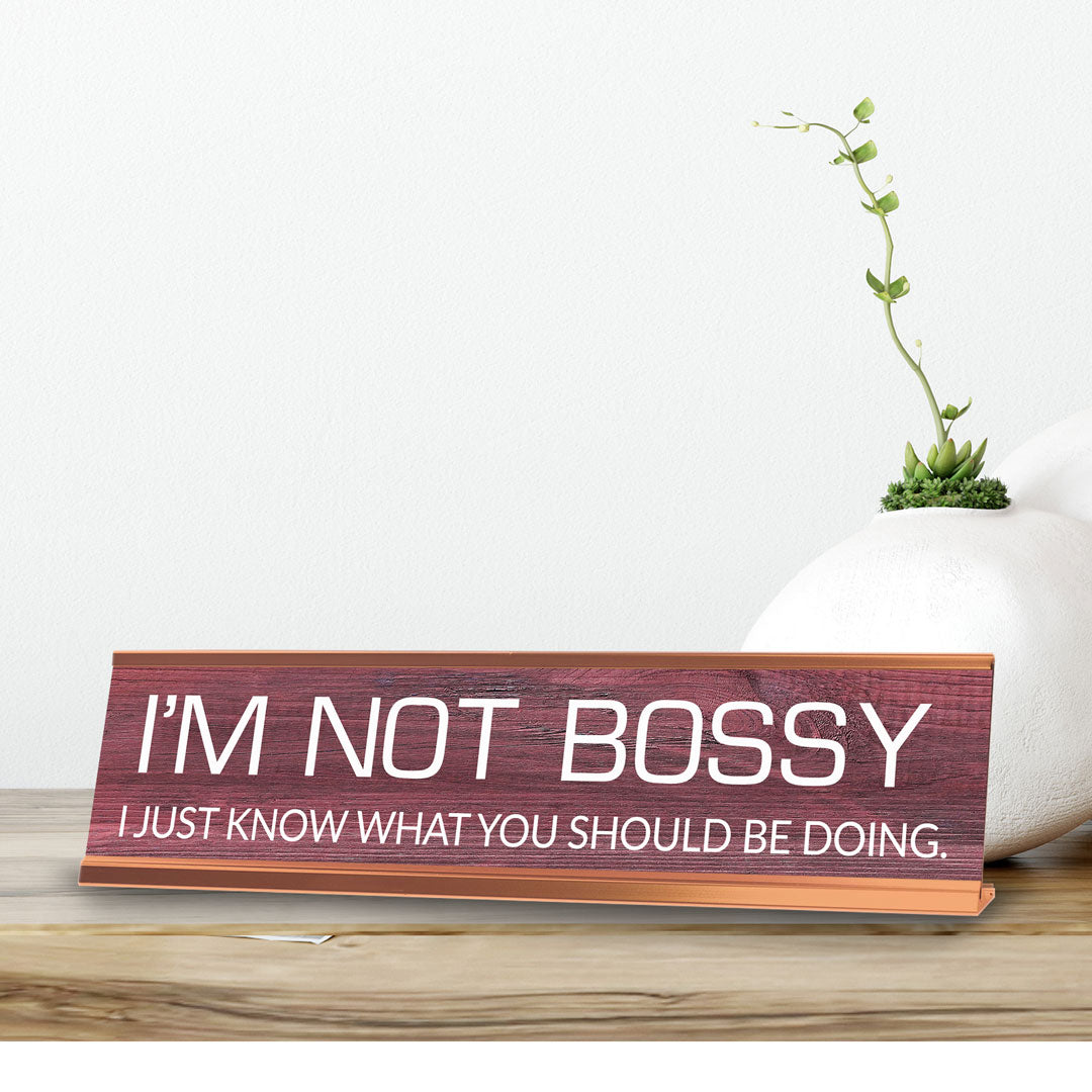 I'm Not Bossy I Just Know What You Should Be Doing. Novelty Desk Sign (2x10") | Funny Office Decor