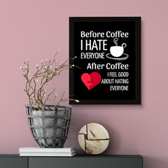 Designs ByLITA Before Coffee I Hate Everyone After Coffee I Feel Good About Hating Everyone, Wall Print Art | Sarcastic Home Decor