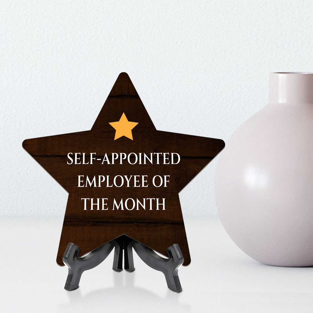 Self-Appointed Employee Of The Month 7.5 x 7.5" Star Table Sign With Acrylic Stand | Home & Office Decor