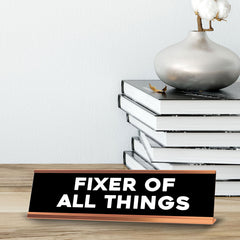 Fixer Of All Things Novelty Desk Sign (2x10") | Funny Office Decor