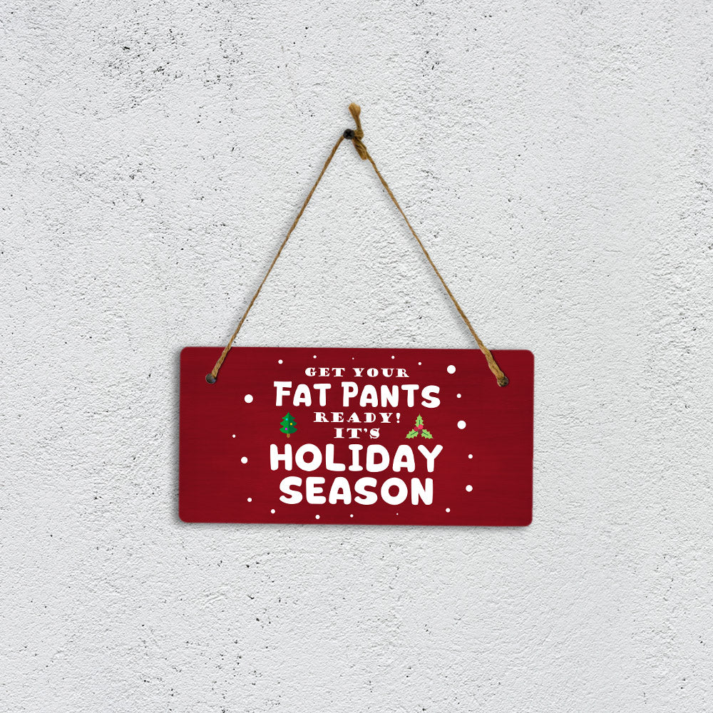 Get Your Fat Pants Ready! It's Holiday Season 5x10 Hanging Plus Wall or Door Sign | Christmas Home Decor