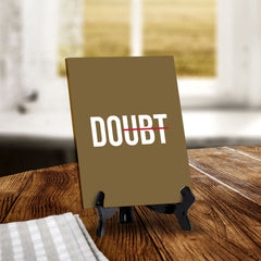 Doubt Table Sign with Acrylic Stand (6x8“) | Positive Motivational Sayings