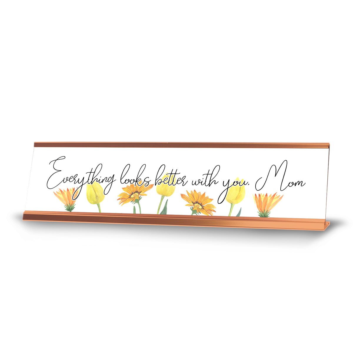 Everything Looks Better With You, Mom; Gold Frame Desk Sign (2x8“)