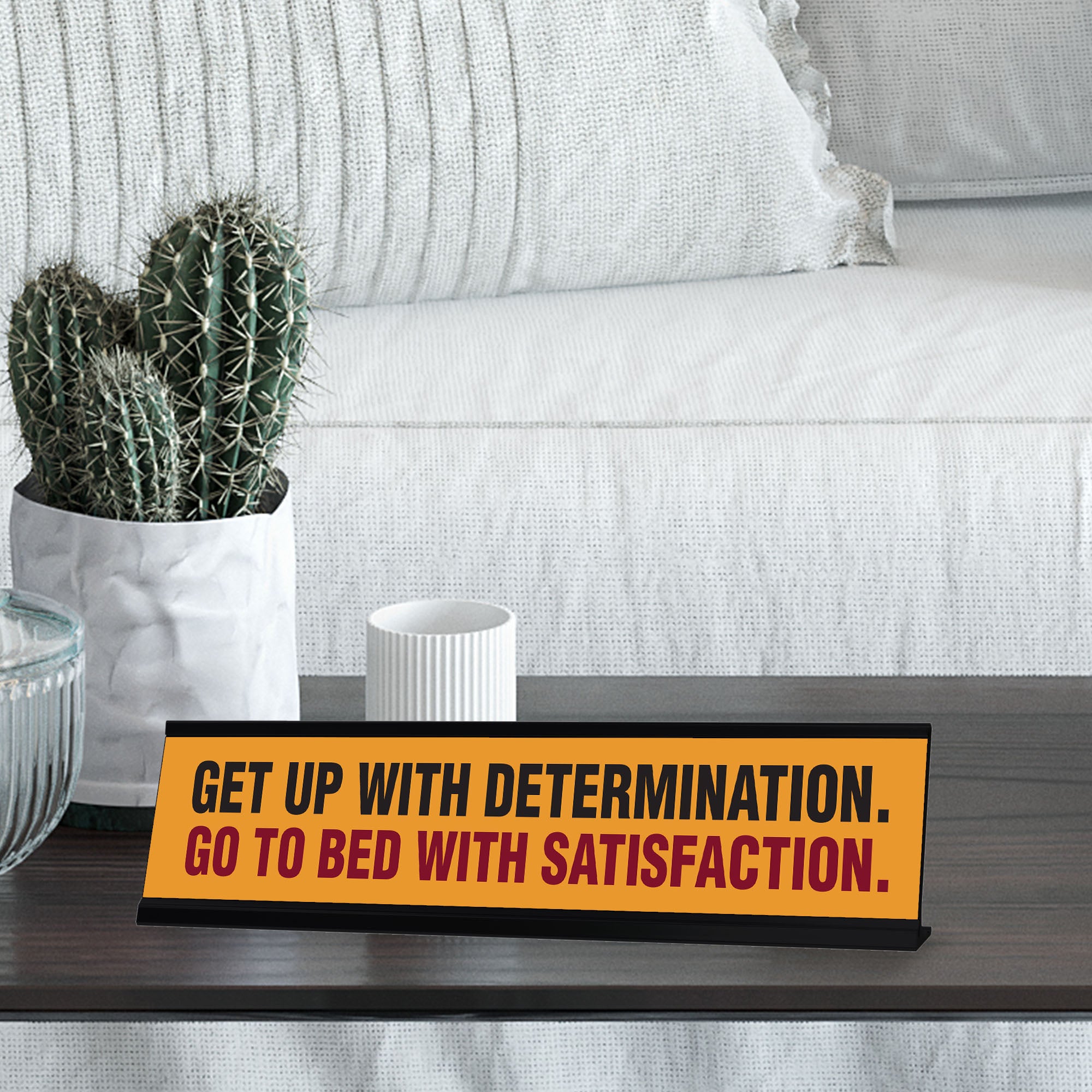 Get Up With Determination. Go To Bed With Satisfaction. Black Frame, Desk Sign (2x8")