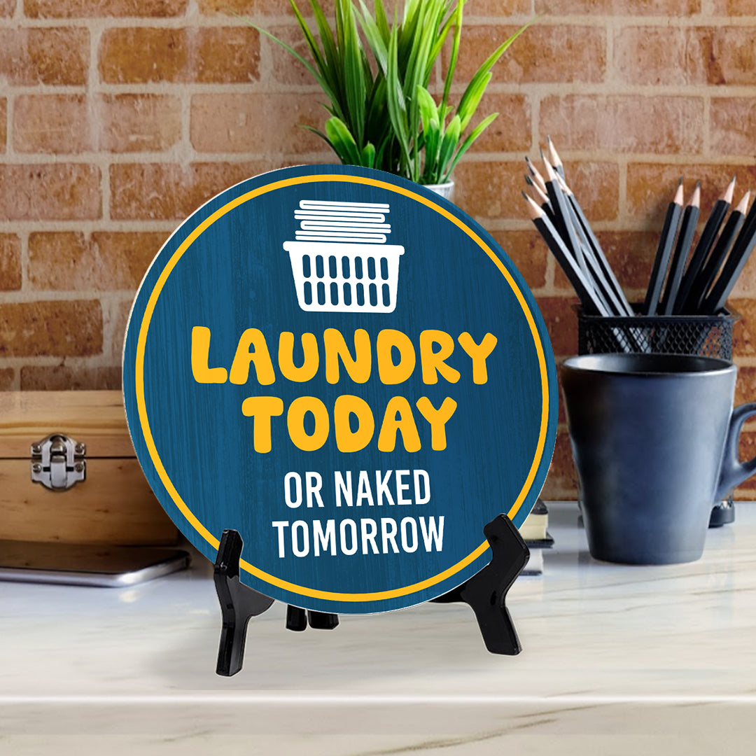 Laundry Today Or Naked Tomorrow (5 x 5“) Circle Table Sign with Acrylic Stand | Funny Home Decor