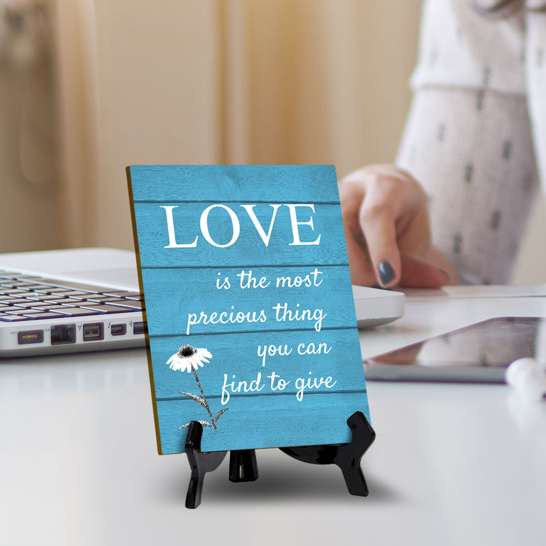 Love Is The Most Precious Thing You Can Find To Give Table Sign with Acrylic Stand (6x8“) | Classroom & Home Decor