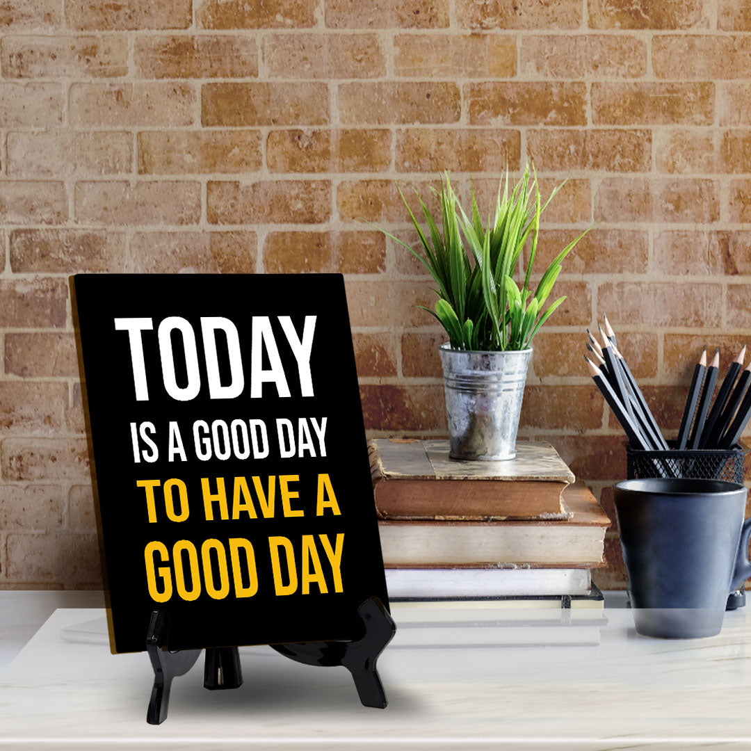 Today Is A Good Day To Have A Good Day Table Sign with Acrylic Stand (6x8“) | Classroom & Home Decor