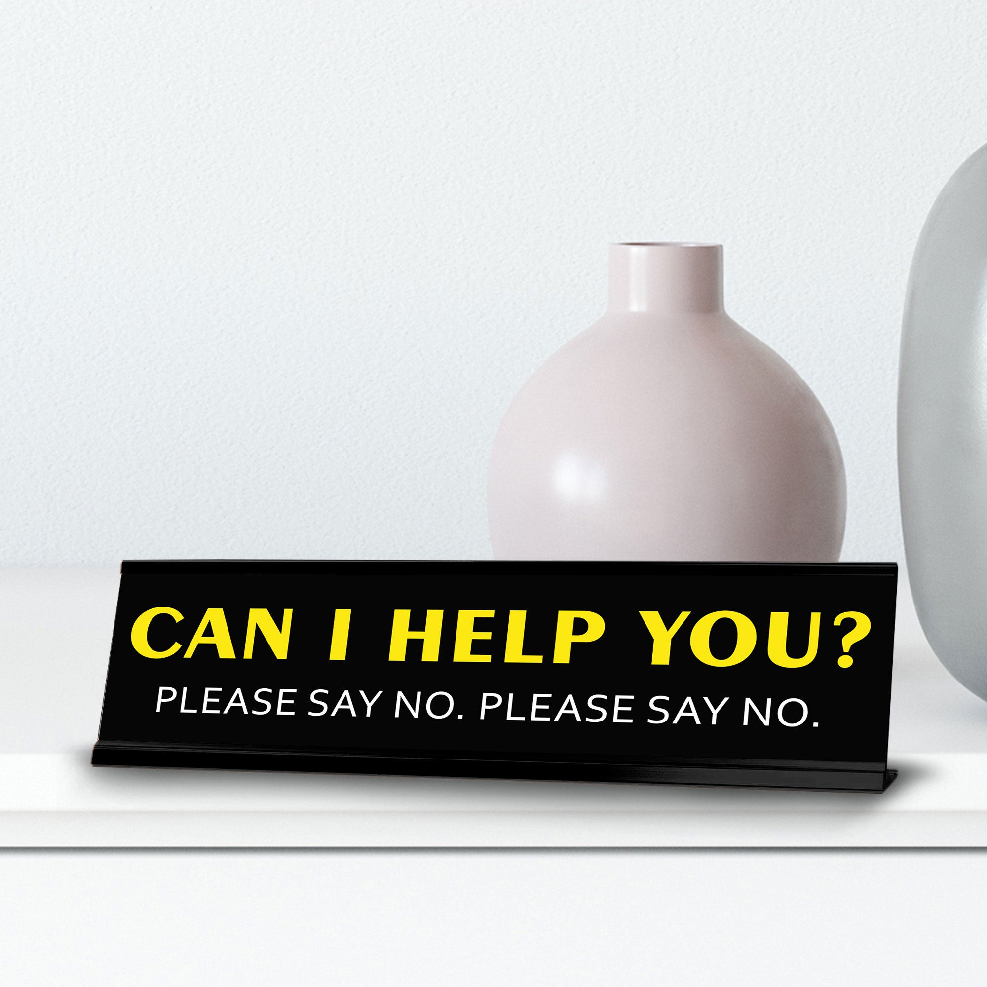 Can I help you? Please Say No. Please Say No. Novelty Desk Sign (2x10") | Funny Office Decor