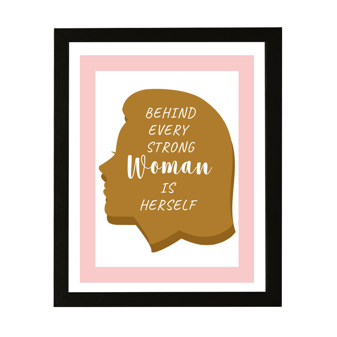 Designs ByLITA Behind Every Strong Woman Is Herself, Wall Print (Framed) | Home Decor