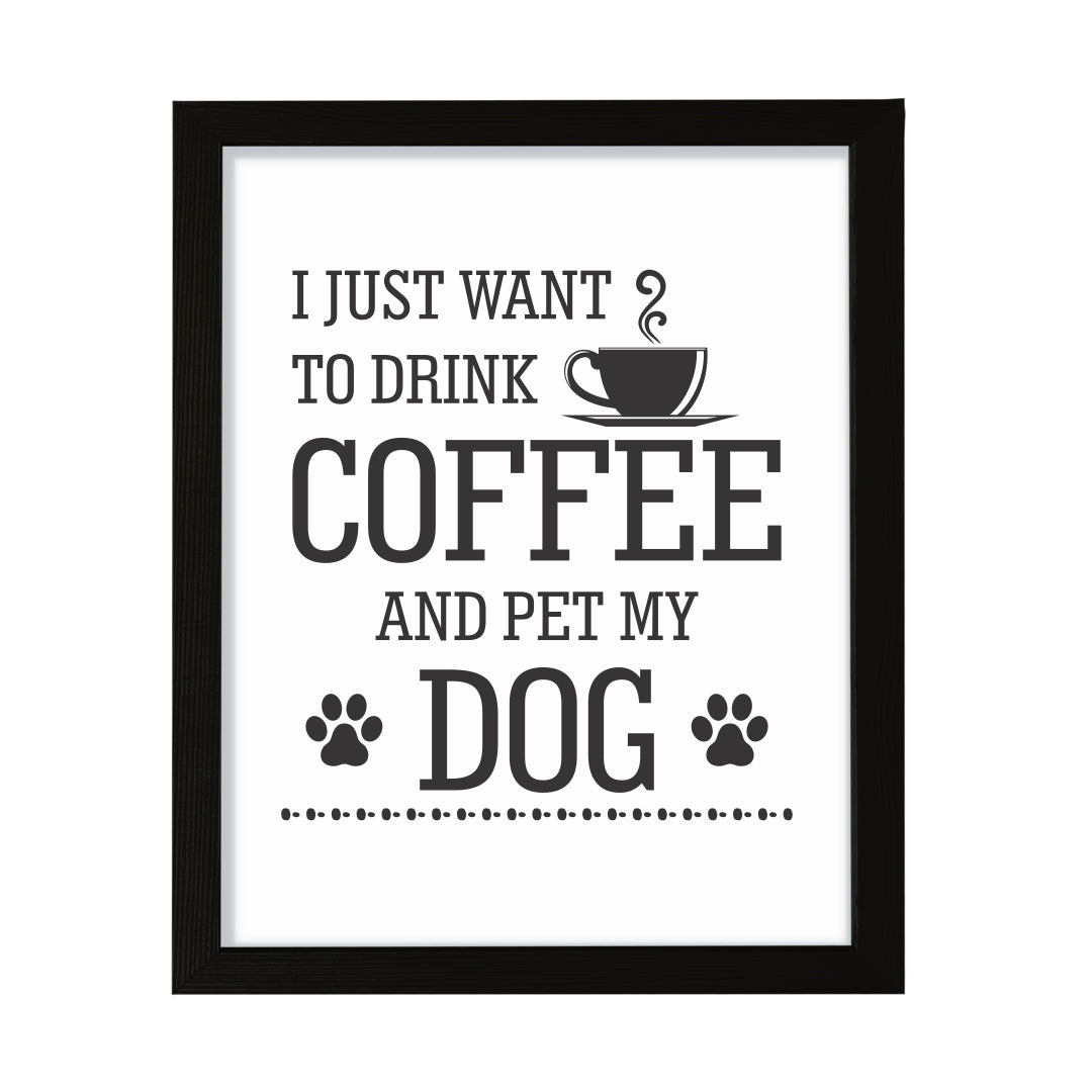 I just want to drink coffee and pet my dog, Framed Wall Art, Home Décor Prints