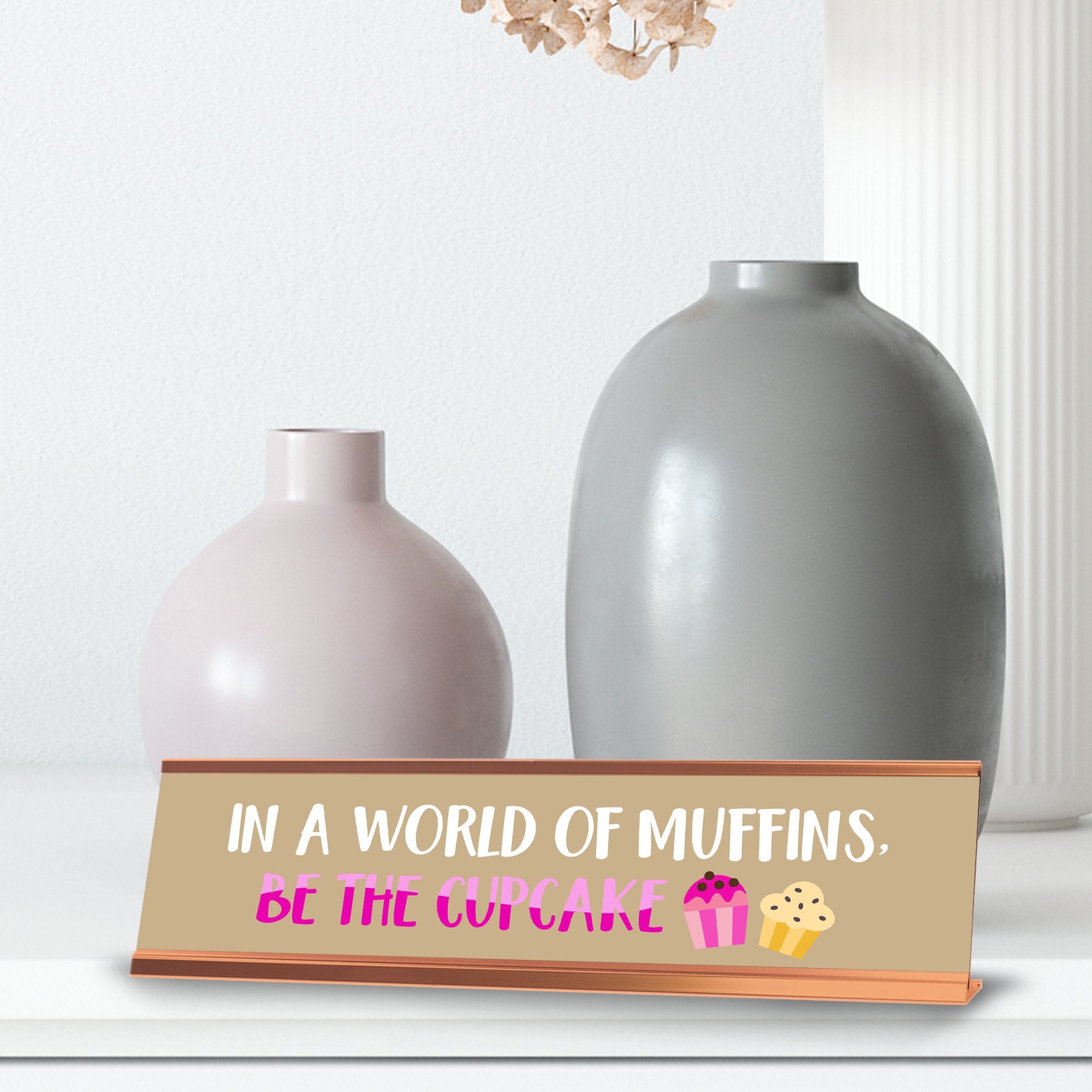 In A World of Muffins, Be The Cupcake, Gold Frame, Desk Sign (2x8")