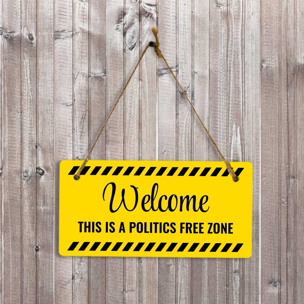 Welcome This Is A Politics Free Zone 5x10 Hanging Plus Wall or Door Sign | Funny Home Decor