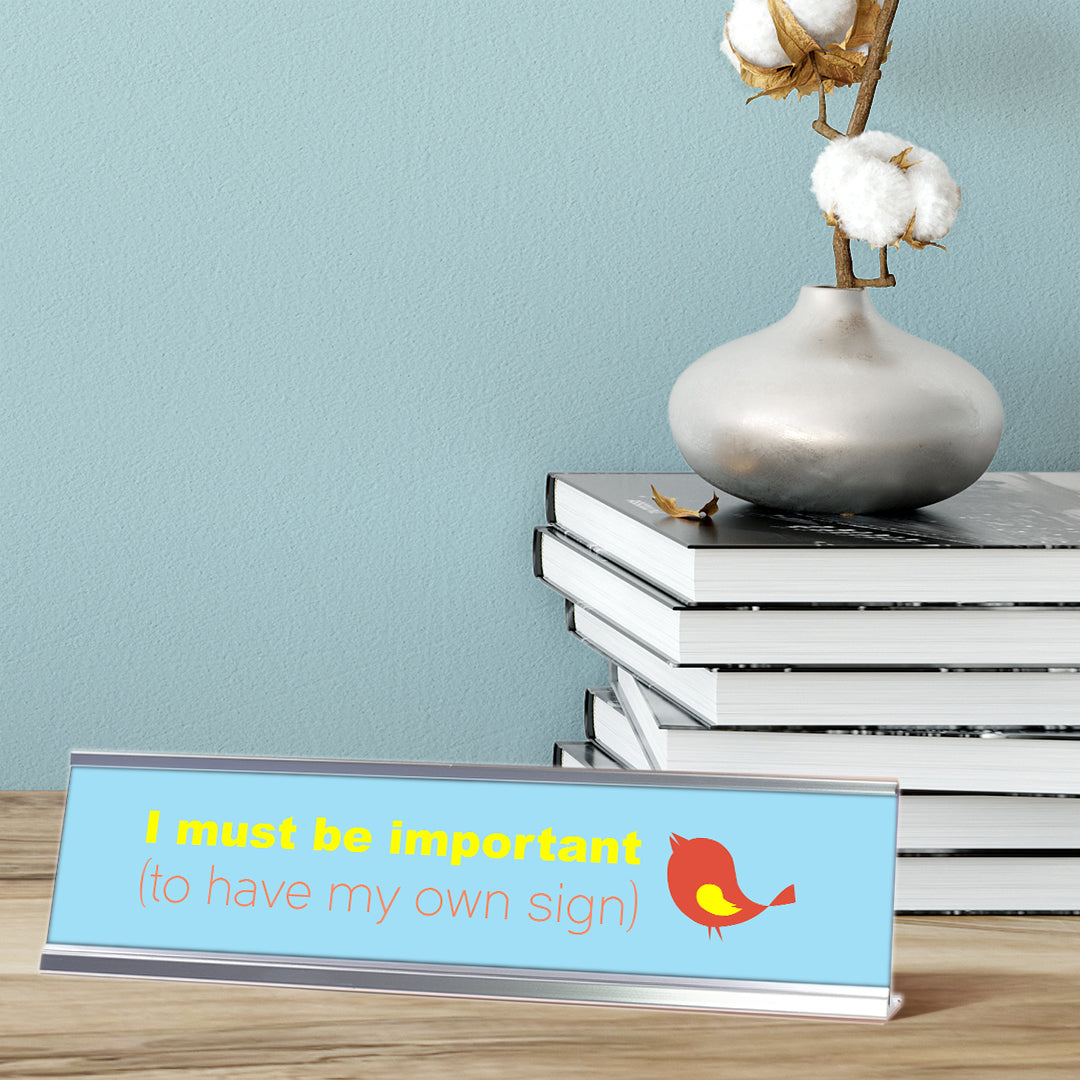 I Must Be Important To Have My Own Sign, Bird Silver Frame, Desk Sign (2x8")