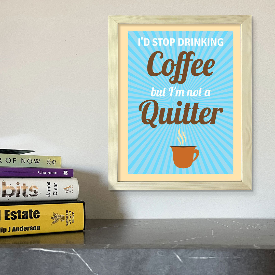 Designs ByLITA I'd Stop Drinking Coffee But I'm Not A Quitter, Framed Wall Art Print | Funny Home Decor