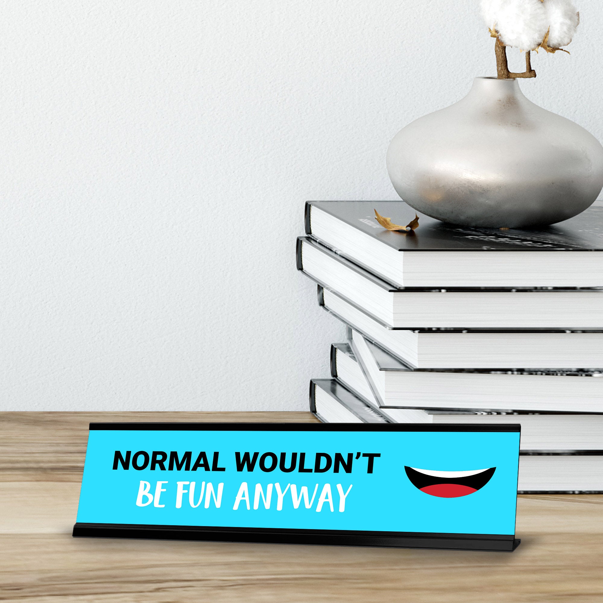 Normal Wouldn’t Be Fun Anyway, Black Frame, Desk Sign (2x8“)